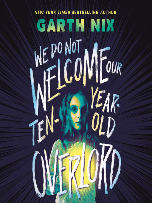 Title details for We Do Not Welcome Our Ten-Year-Old Overlord by Garth Nix - Available